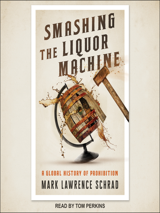 Title details for Smashing the Liquor Machine by Mark Lawrence Schrad - Available